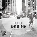 cover: Louie Cut - What Did I Think