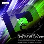 cover: Eric Clark - House Is House (remixes)