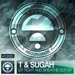 cover: T & Sugah - Sit Tight & Breathe Out EP