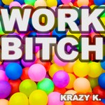 cover: Krazy K - Work Bitch (remixes)