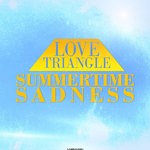 cover: Love Triangle - Summertime Sadness (remixes)