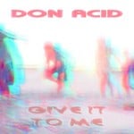 cover: Don Acid - Give It To Me