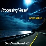 cover: Processing Vessel - Come With Us (remixes)