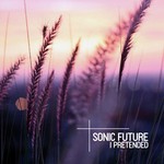 cover: Sonic Future - I Pretended