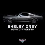 cover: Shelby Grey - Motor City Jackin EP