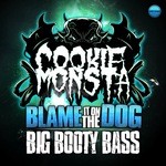 cover: Cookie Monsta - Blame It On The Dog/Big Booty Bass