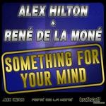 cover: Hilton, Alex|Rene De La Mone - Something For Your Mind: Remixes