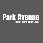 cover: Park Avenue - Don't Turn Your Love