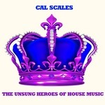 cover: Cal Scales - The Unsung Heroes Of House Music