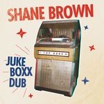 cover: Shane Brown - Juke Boxx Dub