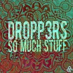 cover: Dropp3rs - So Much Stuff