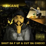 cover: Kokane - Shut Da F Up & Cut Da Checc