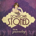 cover: Kiss Me Yesterday - Downtown Stoned