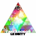 cover: Le Dirty - Take A Robot