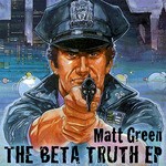 cover: Matt Green - The Beta Truth EP