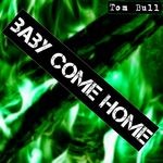 cover: Tom Bull - Baby Come Home