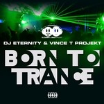 cover: Vince T Projekt|Dj Eternity - Born To Trance (remixes)