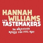 cover: The Tastemakers|Williams, Hannah - Do Whatever Makes You Feel Hot