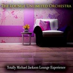 cover: The Lounge Unlimited Orchestra - Totally Michael Jackson Lounge Experience