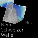 cover: Neue Schweizer Welle - Hey