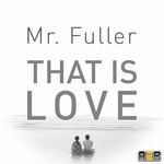 cover: Mr Fuller - That Is Love