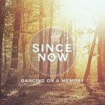 cover: Since Now - Dancing On A Memory