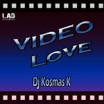 cover: DJ Kosmas K - Video Love