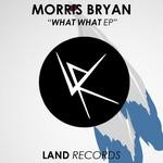 cover: Morris Bryan - What What