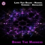 cover: Ascaloon|Chrono|Hansol|Van Dalen, Lars - Bring The Madness