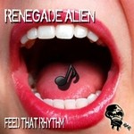 cover: Renegade Alien - Feed That Rhythm