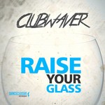 cover: Clubwaver - Raise Your Glass