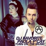 cover: Dj Favorite|Paula P'cay - Turn On The Music (remixes)