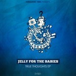 cover: Jelly For The Babies - True Thoughts