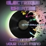 cover: Electrique Theatre - Creation Of Your Own Mind