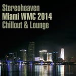 cover: Various - Stereoheaven Miami WMC 2014 Chillout & Lounge