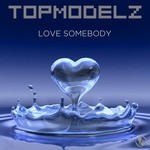 cover: Topmodelz - Love Somebody