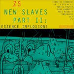 cover: Zs - New Slaves Part II: Essence Implosion!