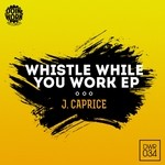 cover: Jcaprice - Whistle While You Work EP