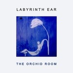 cover: Labyrinth Ear - The Orchid Room