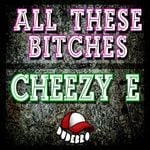 cover: Cheezy E - All These Bitches