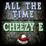 cover: Cheezy E - All The Time