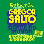 cover: Todorov|SAXSYMBOL|GREGOR SALTO - Samba Do Mundo (Fatboy Slim Presents Gregor Salto)