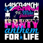 cover: Lanfranchi & Farina|Mike Palermo - Party Anthem For Life