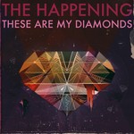 cover: The Happening - These Are My Diamonds