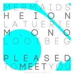 cover: Heion|La Tuerie|Lootbeg|Mermaids|Mono - Pleased To Meet You