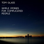 cover: Tom Glass - Simple Stories For Complicated People