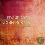 cover: Edgar Mob - Indian Roots: Remixes