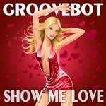 cover: Groovebot - Show Me Love