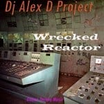 cover: Dj Alex D Project - Wrecked Reactor