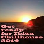 cover: Various - Get Ready For Ibiza Chillhouse 2014